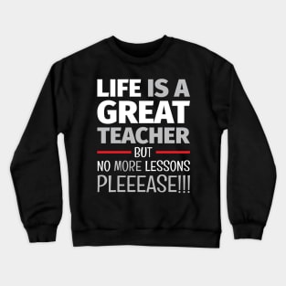 School of Life 3 - Life Lesson - Funny Life Quotes Crewneck Sweatshirt